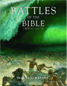 Battles of the Bible 1400 BC - AD 73: From AI to Masada - Martin J. Dougherty, Phyllis G. Jestice, Michael E. Haskew