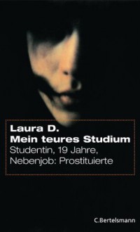 Mein teures Studium: Studentin, 19 Jahre, Nebenjob: Prostituierte (German Edition) - Laura D., Sabine Herting