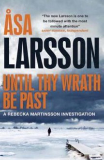 Until Thy Wrath Be Past: A Rebecka Martinsson Investigation - Åsa Larsson, Laurie Thompson