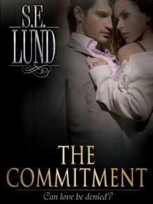 The Commitment (The Unrestrained Series) - S. E. Lund