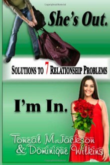 She's Out. I'm In.: Solutions to 7 Relationship Problems - Toneal Jackson;Dominique Wilkins