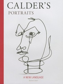 Calder's Portraits: A New Language - Barbara Zabel, Alexander Calder