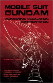 Mobile Suit Gundam: Awakening, Escalation, Confrontation - Mark Simmons (Introduction), Frederik L. Schodt (Translator), Yoshiyuki Tomino