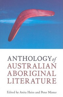 Anthology of Australian Aboriginal Literature - Anita Heiss, Peter Minter