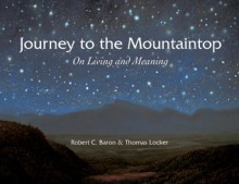 Journey to the Mountaintop: On Living and Meaning - Robert C. Baron, Thomas Locker