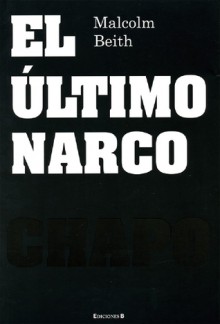 El Último Narco: Chapo - Malcolm Beith