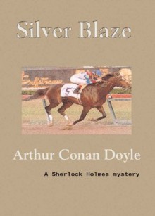 Silver Blaze - Arthur Conan Doyle