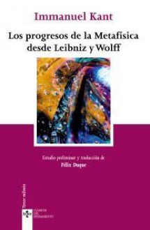 Los progresos de la Metafísica desde Leibniz y Wolff - Immanuel Kant