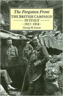 The Forgotten Front: The British Campaign in Italy 1917-18 - George H. Cassar