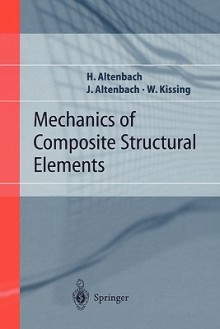 Mechanics of Composite Structural Elements - Holm Altenbach, Johannes W. Altenbach, Wolfgang Kissing