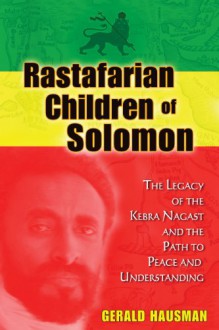 Rastafarian Children of Solomon: The Legacy of the Kebra Nagast and the Path to Peace and Understanding - Gerald Hausman