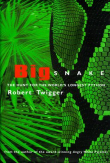 Big Snake: the Hunt for the Worlds Longest Python - Robert Twigger