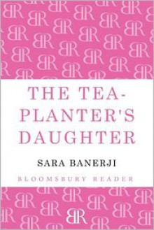 The Tea-Planter's Daughter - Sara Banerji