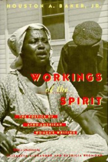 Workings of the Spirit: The Poetics of Afro-American Women's Writing - Houston A. Baker Jr.