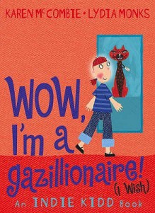 Wow, I'm a Gazillionaire! (I wish) - Karen McCombie, Lydia Monks