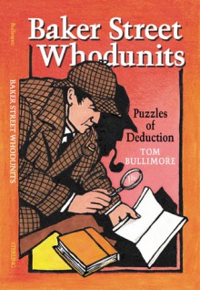 Baker Street Whodunits: Puzzles of Deduction - Tom Bullimore