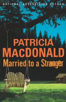 Married to a Stranger - Patricia MacDonald