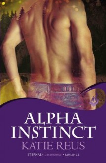 Alpha Instinct: Moon Shifter Book 1 (Moon Shifter (Eternal Romance)) - Katie Reus