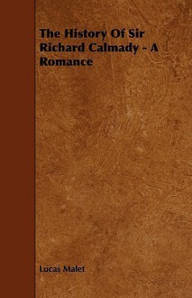 The History of Sir Richard Calmady - A Romance - Lucas Malet