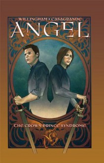 Angel: The Crown Prince Syndrome (Angel (IDW Hardcover)) - Bill Williams, Bill Willingham, David Tischman, Mariah Huehner, Elena Casagrande