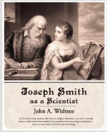 Joseph Smith as a Scientist - John Andreas Widtsoe