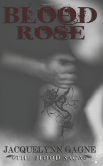 Blood Rose - Jacquelynn Gagne