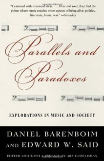 Parallels and Paradoxes: Explorations in Music and Society - Edward W. Said, Daniel Barenboim