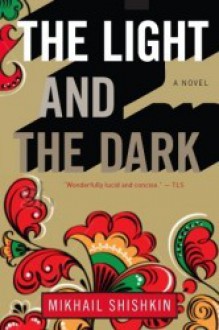 The Light and the Dark - Mikhail Shishkin, Andrew Bromfield