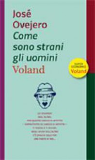 Come sono strani gli uomini - José Ovejero, Bruno Arpaia