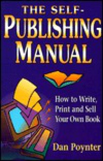 The Self-Publishing Manual: How to Write, Print and Sell Your Own Book - Dan Poynter