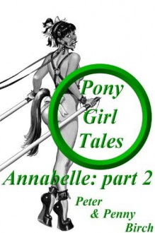 Annabelle - Part 2 (Pony-Girl Tales) - Penny Birch, Peter Birch