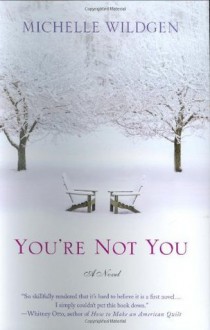 You're Not You: A Novel - Michelle Wildgen