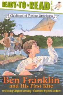 Ben Franklin and His First Kite (Childhood of Famous Americans (Sagebrush)) - Stephen Krensky