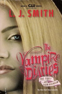 The Fury and Dark Reunion (The Vampire Diaries, #3-4) - The Vampire Diaries: The Fury and Dark Reunion