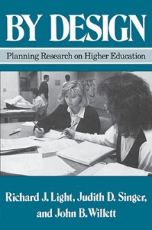 By Design: Planning Research on Higher Education - Richard J. Light, Judith D. Singer, John B. Willett