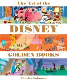 The Art of the Disney Golden Books - Charles Solomon