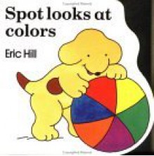 Spot Looks at Colors - Eric Hill