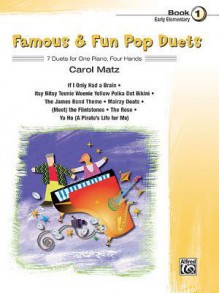 Famous & Fun Pop Duets, Bk 1: 7 Duets for One Piano, Four Hands - Carol Matz