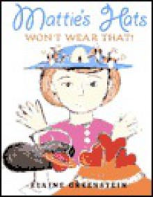 Mattie's Hats Won't Wear That! - Elaine Greenstein