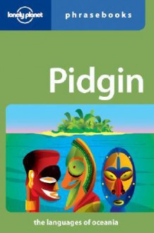 Pidgin Phrasebook - Lonely Planet, Trevor Balzer