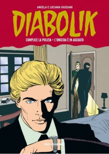 Diabolik Gli anni della gloria n. 46: Complice la polizia - L'omicida è in agguato - Angela Giussani, Luciana Giussani