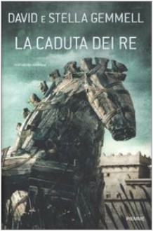 La caduta dei re - David Gemmell, Stella Gemmell, Nicolina Pomilio