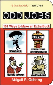 Odd Jobs: 101 Ways to Make an Extra Buck - Abigail R. Gehring