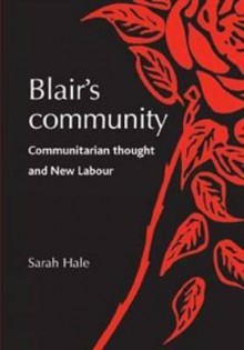 Blair's Community: Communitarian Thought and New Labour - Sarah Hale