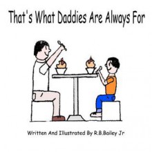 That's What Daddies Are Always for - R.B. Bailey Jr.