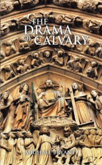 The Drama Of Calvary - Michael Bryant