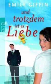 Und trotzdem ist es Liebe - Emily Giffin, Rainer Schmidt