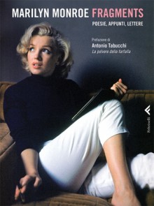 Fragments: Poesie, appunti, lettere - Marilyn Monroe, Antonio Tabucchi, Grazia Gatti