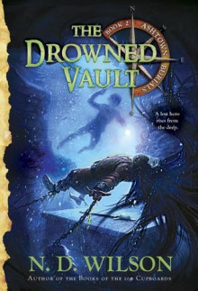 The Drowned Vault (Ashtown Burials #2) - N.D. Wilson