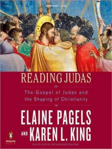 Reading Judas: The Gospel of Judas and the Shaping of Christianity (MP3 Book) - Karen L. King, Elaine Pagels, Robertson Dean, Justine Eyre